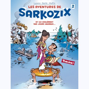 Les Aventures de Sarkozix : Tome 2, Et ils coulèrent des jours heureux...