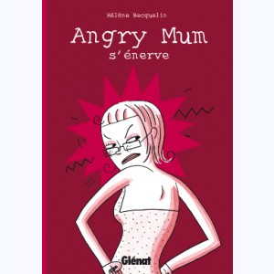 Angry Mum : Tome 1, Angry Mum s'énerve