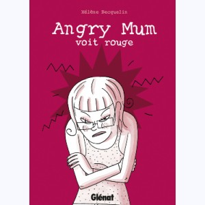 Angry Mum : Tome 2, Angry Mum voit rouge