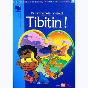 Les tribulations de Tibitin le petit antillais : Tome 3, Kimbé rèd Tibitin !