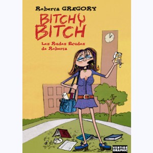 Bitchy Bitch : Tome 3, Les Rudes études de Roberta