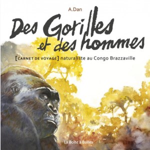 Des Gorilles et des hommes, [Carnet de voyage] naturaliste au Congo Brazzaville : 