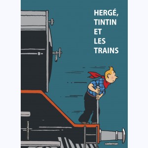 Autour de Tintin, Hergé, Tintin et les trains