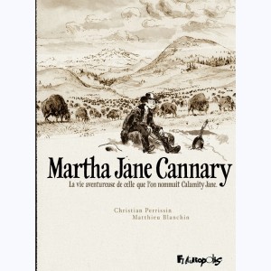 Martha Jane Cannary, Intégrale - La vie aventureuse de celle que l'on nommait Calamity Jane