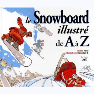 ... illustré de A à Z, Le Snowboard illustré de A à Z : 