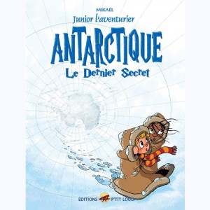 Junior l'aventurier : Tome 6, Antarctique - Le dernier secret