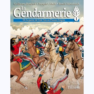 La Gendarmerie : Tome 1, De la guerre de Cent Ans au Premier Empire