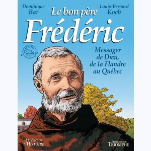 Le bon père Frédéric, messager de Dieu de la Flandre au Québec