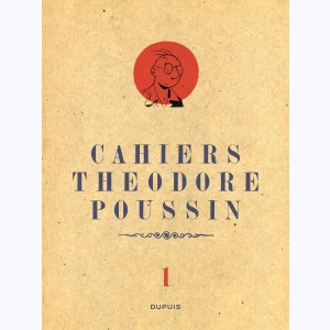 Théodore Poussin : Tome 1/4, Cahiers