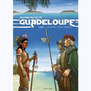 Histoire des Iles de Guadeloupe : Tome 1, Kaloukaera, l'île aux cannibales