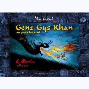 Genz Gys Khan au pays du vent : Tome 2, Le Monstre de feu