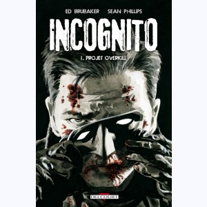 Incognito (Phillips) : Tome 1, Projet Overkill