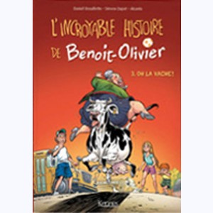 L'incroyable histoire de Benoit-Olivier : Tome 3, Oh la vache !