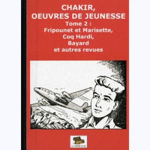 Chakir, oeuvres de jeunesse : Tome 2, Fripounet et Marisette, Coq Hardi, Bayard et autres revues