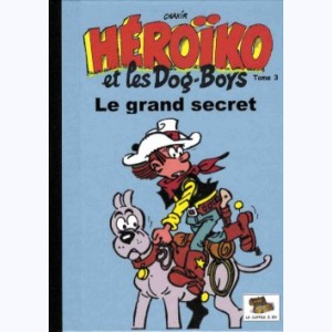 Héroïko et les dog-boys : Tome 3, Le grand secret