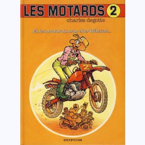 Les Motards : Tome 2, Et les motards, mon cher Watson...