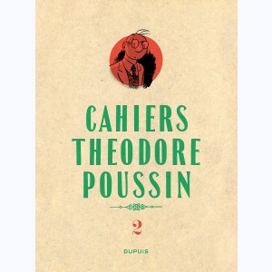 Théodore Poussin : Tome 2/4, Cahiers
