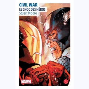 Civil War, un roman de l'univers Marvel : Le Choc des héros