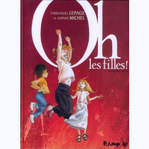 Oh les filles ! : Tome 1
