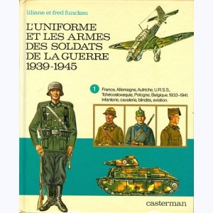 L'uniforme et les armes : Tome 1, L'uniforme et les armes des soldats de la guerre 1939-1945