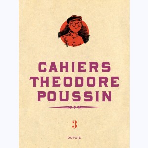 Théodore Poussin : Tome 3/4, Cahiers