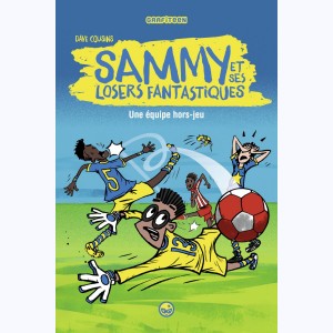 Sammy et ses losers fantastiques : Tome 1, Une équipe hors jeu