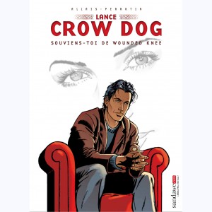 Lance Crow Dog : Tome 6, Souviens-toi de Wounded Knee