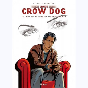 Lance Crow Dog : Tome 6, Souviens-toi de Wounded Knee : 