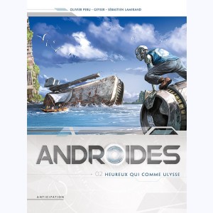 Androïdes : Tome 2, Heureux qui comme Ulysse