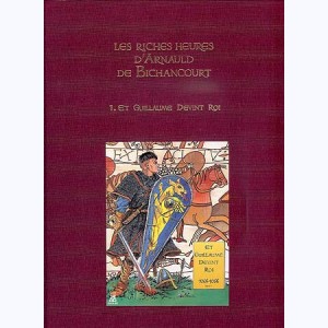 Les riches heures d'Arnauld de Bichancourt : Tome 1, Et Guillaume devint Roi (1046-1066)