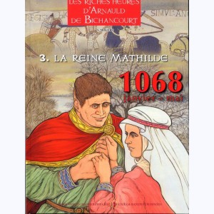 Les riches heures d'Arnauld de Bichancourt : Tome 3, La Reine Mathilde 1068 (Janvier-Mai)