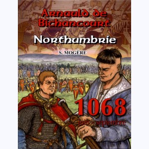 Les riches heures d'Arnauld de Bichancourt : Tome 4, Northumbrie : 1068 (Juin-Septembre)