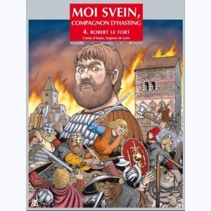 Moi Svein, compagnon d'Hasting : Tome 4, Robert le Fort