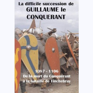 La difficile succession de Guillaume le Conquérant, 1087 - 1106, de la mort du Conquérant à la bataille de Tinchebray
