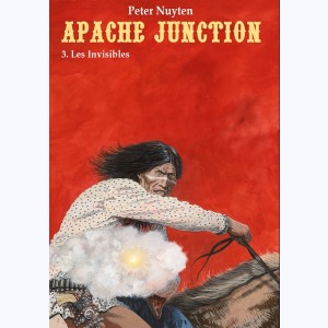 Apache Junction : Tome 3, Les invisibles