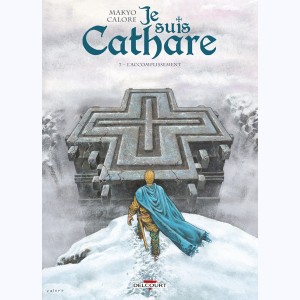 Je suis Cathare : Tome 7, L'Accomplissement
