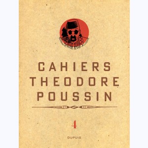 Théodore Poussin : Tome 4/4, Cahiers