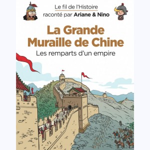 Le fil de l'Histoire raconté par Ariane & Nino, La Grande Muraille de Chine - Les remparts du empire