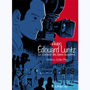 Avec Edouard Luntz, Le cinéaste des âmes inquiètes