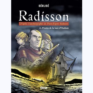 Radisson : Tome 4, Pirates de la baie d'Hudson