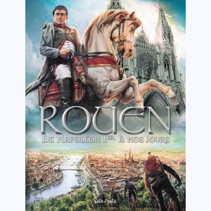Rouen : Tome 4, De Napoléon Ier à nos jours