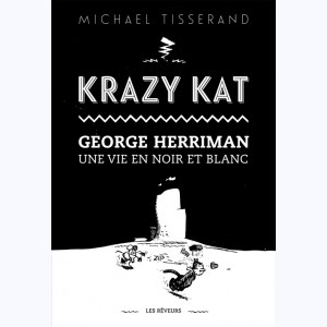 Krazy Kat, George Herriman Une vie en noir et blanc