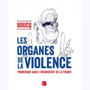 Les organes de la violence, promenade dans l'inconscient de la France