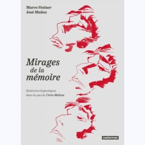 Mirages de la mémoire, Itinéraires hypnotiques dans les pas de Corto Maltese