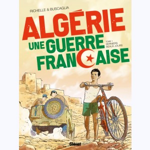 Algérie, une guerre française : Tome 1, Derniers beaux jours