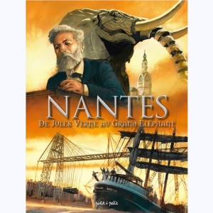 Nantes : Tome 3, De Jules Verne au Grand Éléphant