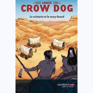 Lance Crow Dog : Tome 6, Souviens-toi de Wounded Knee: Le scénario et le storyboard