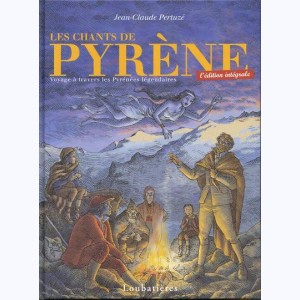Les chants de Pyrène, Voyage à travers les Pyrénées légendaires - L'édition intégrale