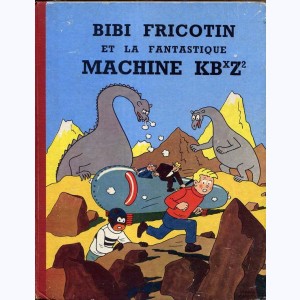 Bibi Fricotin : Tome 6, Bibi Fricotin et la fantastique machine KBxZ²