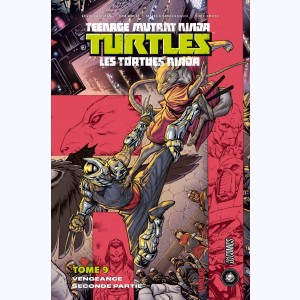 Teenage Mutant Ninja Turtles - Les Tortues Ninja : Tome 9, Vengeance - Seconde partie